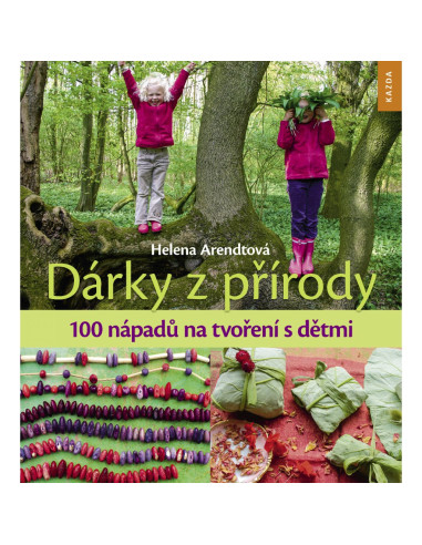 Dárky z přírody. 100 nápadů na tvoření s dětmi